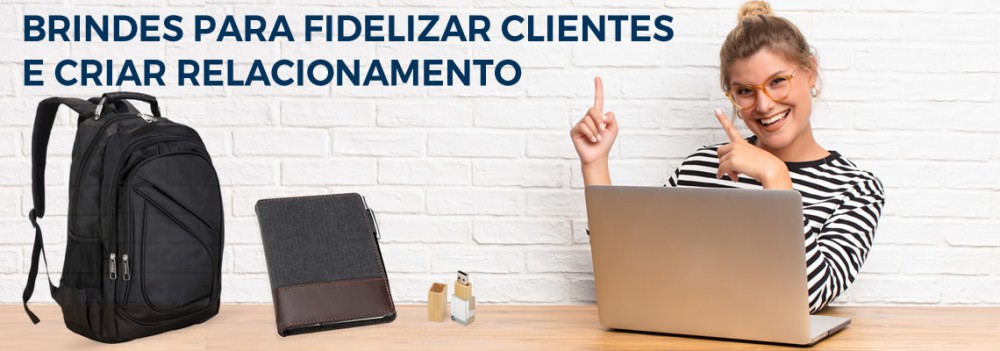 Brindes para fidelizar clientes e criar relacionamento